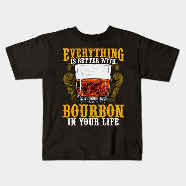 Everything Is Better With Bourbon In Your Life Kids T-Shirt by theperfectpresents